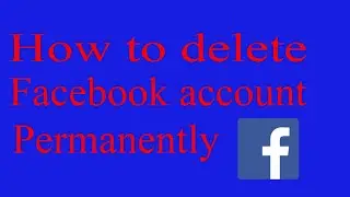 How to delete Facebook account permanently