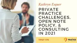 Private Practice Challenges, Open Note Policy & Consulting in 2021.