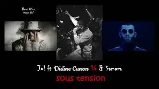 Jul ft Didine Canon 16 & Samara - sous tension - ( Lyrics / Paroles )