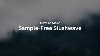 How I Make Sample-Free Slushwave (Vaporwave/Slushwave Tutorial)