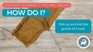 How do I pick up and knit the gusset of a sock?