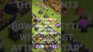 TH13 VS TH13 MAXBOWLER, YETTI, WITCH BEST ATTACK 3 STAR VICTORY