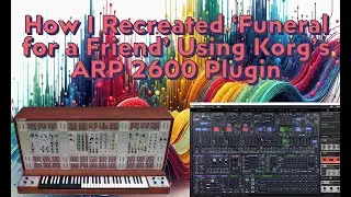 How I Recreated ‘Funeral for a Friend’ Using Korg’s ARP 2600 Plugin