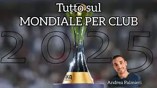 TUTTO sul Mondiale per Club FIFA 2025 | novità, regolamento, criteri e partecipanti |Andrea Palmieri