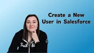 Creating a New User in Salesforce | How to Create a New User | Salesforce Administrator Tutorial
