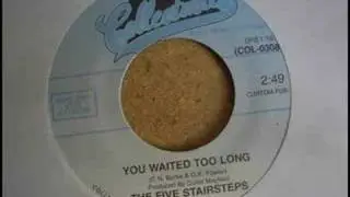 The Five Stairsteps - You Waited Too Long