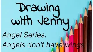 Drawing with Jenny 69: Angel Series - Angels don't have wings