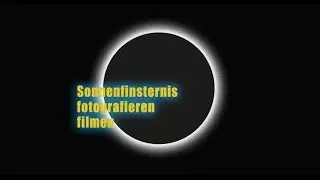 Sonnenfinsternis am 20.3.2015 fotografieren, filmen