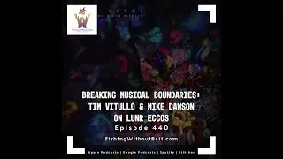 Fishing Without Bait 440: Breaking Musical Boundaries: Tim Vitullo & Mike Dawson on LUNR ECCOS