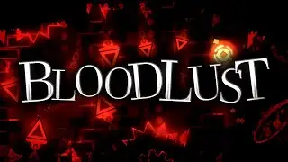 BLOODLUST. MY NEW HARDEST [EXTREME DEMON]