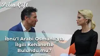 İbnü'l Arabi, Osmanlı'yla İlgili Kehanette Bulundu mu? - Pelin Çift - Osman Nuri Küçük