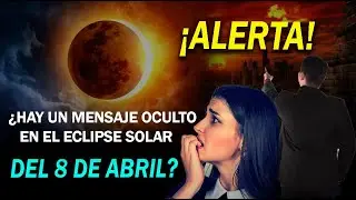 ¡ALERTA! ¿HAY UN MENSAJE OCULTO EN ECLIPSE SOLAR QUE SE APROXIMA EL 8 DE ABRIL?