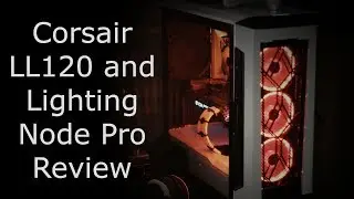 Corsair LL120 Fans, Lighting Node Pro, and Strip Extension Review