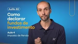 Aulão B3 - Especial de IR | Como declarar Fundos de Investimentos no Imposto de Renda?