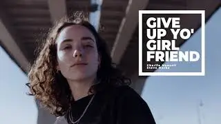 Give Up Yo' Girl Charlie Mansell, Steve Marks [LYRIC VIDEO]