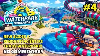 New Slides & Renovating Entire Chaos Waterpark! WATERPARK SIMULATOR Gameplay Part 4 | No Commentary