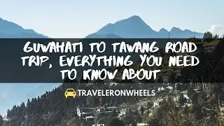 Guwahati to Tawang Road Trip – Food, Route, Stay, Places to Visit, Trip Cost [4K]