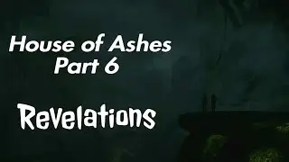 House of Ashes | Part 6 | Revelations