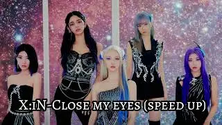 X:IN-Close my eyes (speed up)