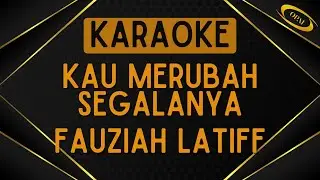 Fauziah Latiff - Kau Merubah Segalanya [Karaoke]