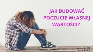 Jak budować poczucie własnej wartości? Warsztat budowania pewności siebie cz. 5.