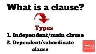 A clause- What is a clause in English grammar? Types- |Independent clause| |dependent clause|