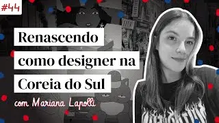 Renascendo como designer na Coreia do Sul, com Mariana Lapolli | Moda na Mochila Podcast  #44