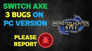 Switch Axe BUGS on Monster Hunter Rise Steam Version - PC Issues - please Fix Capcom