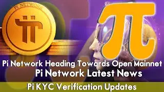 Pi Network Heading Towards Open Mainnet | Pi Latest Updates Today | Pi KYC Verification Updates