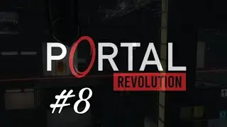 Прохождение игрофильм (Portal Revolution) ПОЛУФИНАЛ #8