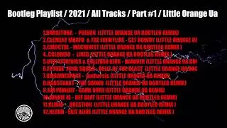 Bootleg Playlist 2021 All Tracks Part #1 Little Orange Ua