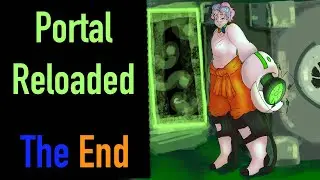 Portal Reloaded Pt 9 :The End:
