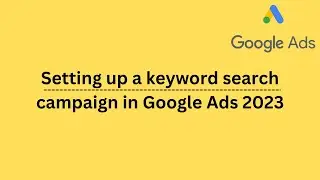 How to Set Up a Keyword Search Campaign in Google Ads 2023