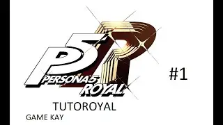 TUTOROYAL - PERSONA 5 ROYAL Part 1 - Game Kay