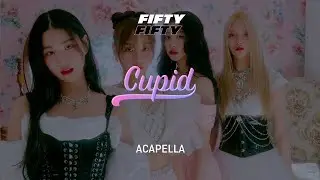 FIFTY FIFTY 「Cupid」 Acapella
