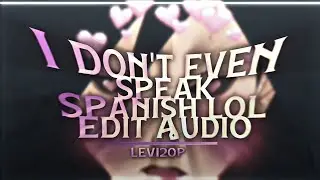 I DON'T EVEN SPEAK SPANISH LOL - AUDIO EDIT !