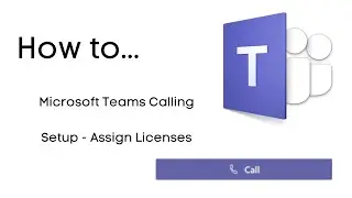 Microsoft teams calling setup assign licenses