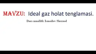 76-dars. Ideal gaz holat tenglamasi.