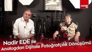 Ustalar ile Sohbet | Nadir Ede ile Analogdan Dijitale Fotoğrafçılık Dönüşümü