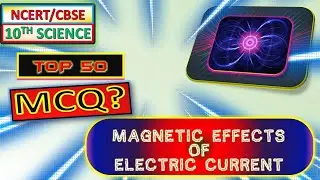Class 10 : CHAPTER12 : TOP 50 MCQ Magnetic Effects of Electric Current Part 1
