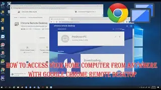 How to Access Your Home Computer From Anywhere With Google Chrome Remote Desktop
