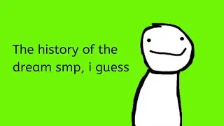 history of the dream smp, i guess