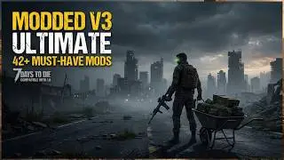 40+ NEXT-GEN Mods to Transform 7 Days to Die V3 in 2026
