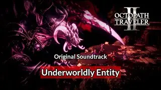 [OST] Underworldly Entity | Octopath Traveler 2