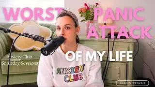 WORST PANIC ATTACK OF MY LIFE Anxiety Club Saturday Sessions Episode 3