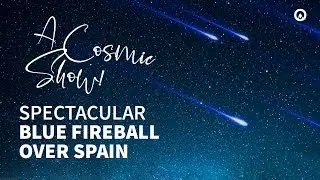 Spectacular Blue Fireball Over Spain: A Cosmic Show!