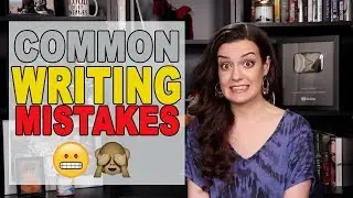 10 Biggest Mistakes Writers Make pt 2 – Writing Edition