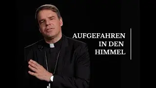 Aufgefahren in den Himmel – Credo 07. Bischof Stefan Oster
