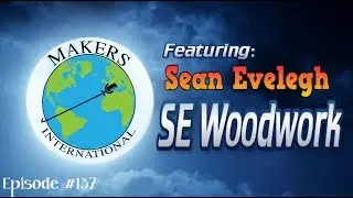 SE Woodwork - EP #137 Makers International