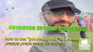 Advanced Spoken Structure/ Use of get enough of + verb + ing in a sentence.